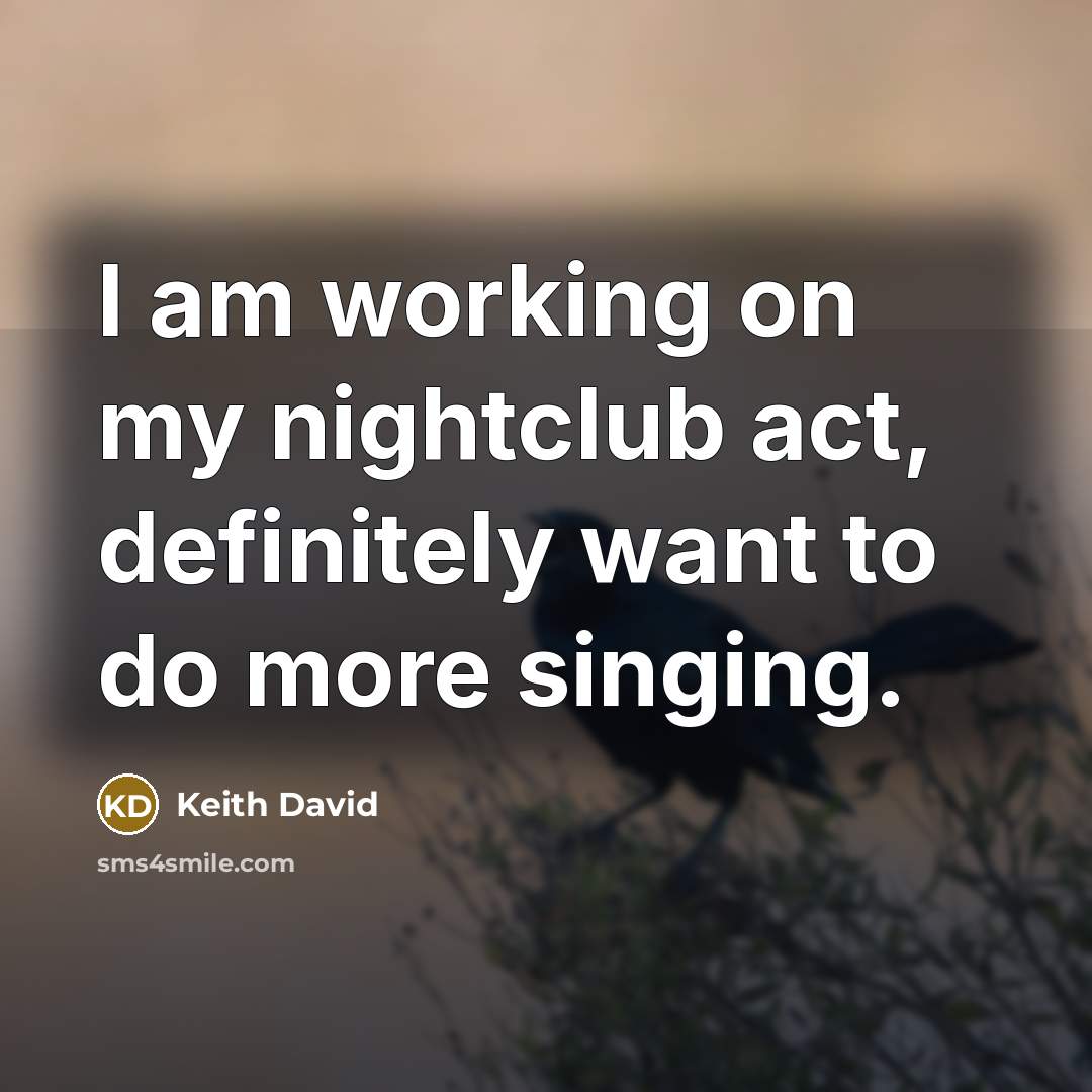 “I am working on my nightclub act, definitely want to…” quote by Keith David