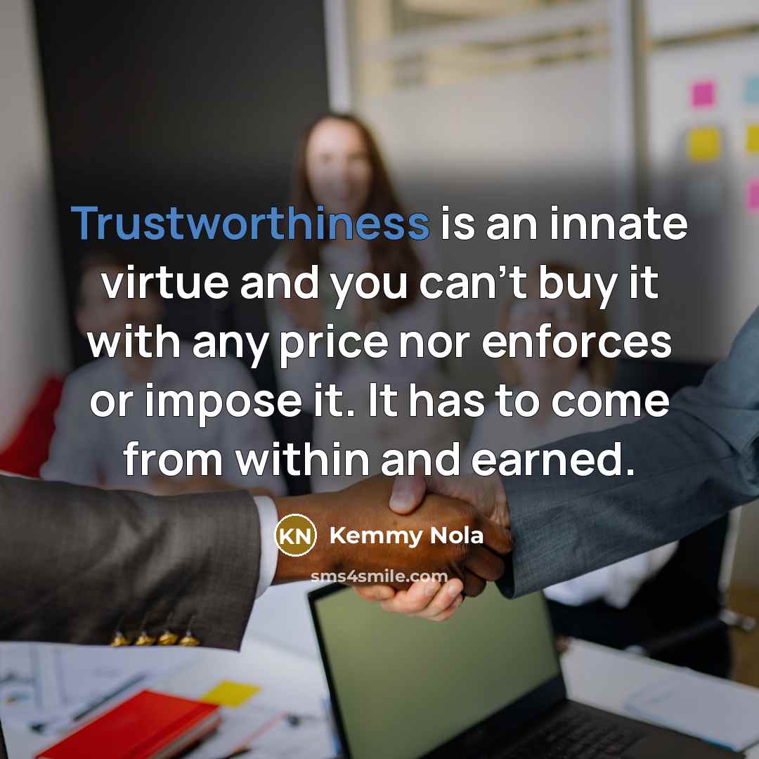 “Trustworthiness is an innate virtue and you can't buy it…” quote by Kemmy Nola