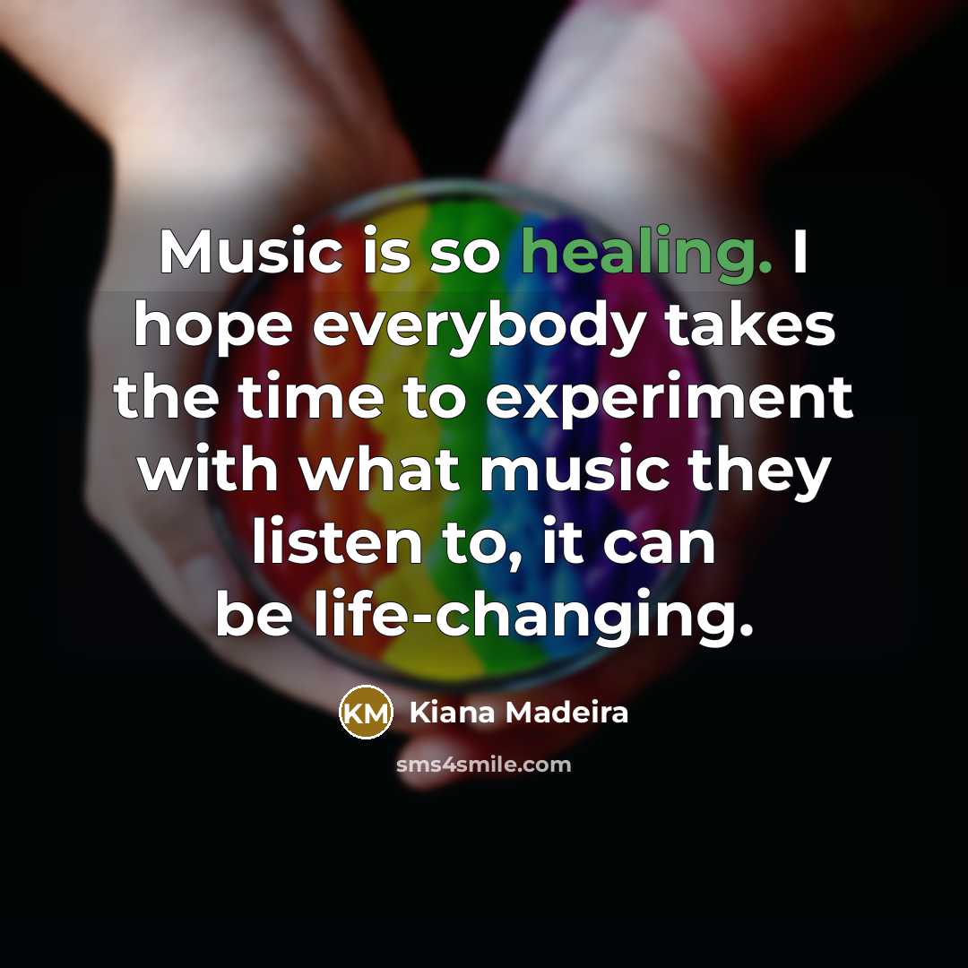 “Music is so healing. I hope everybody takes the time…” quote by Kiana Madeira