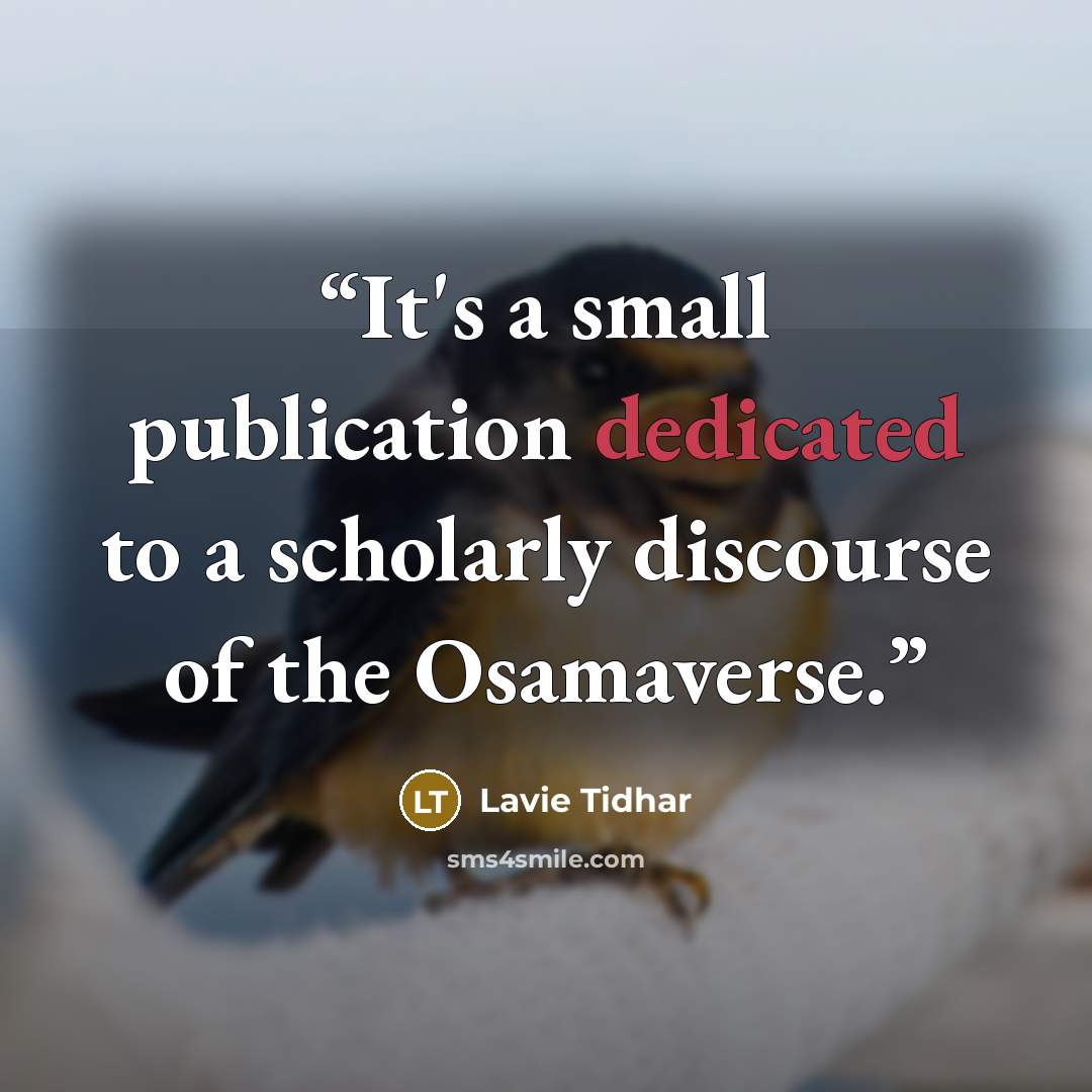 “It's a small publication dedicated to a scholarly discourse of the Osamaverse.” quote by Lavie Tidhar