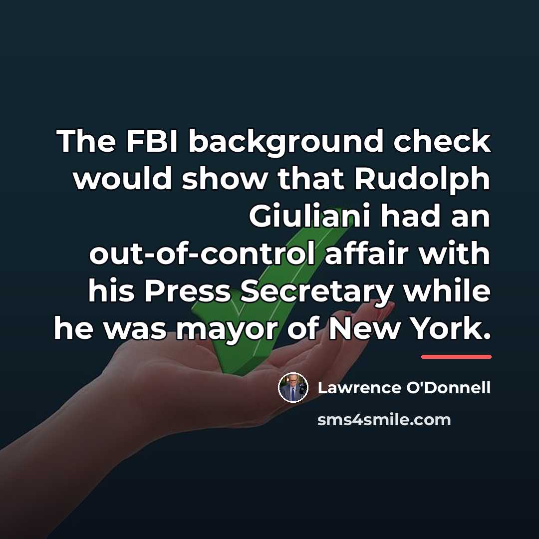 “The FBI background check would show that Rudolph Giuliani had…” quote by Lawrence O'Donnell