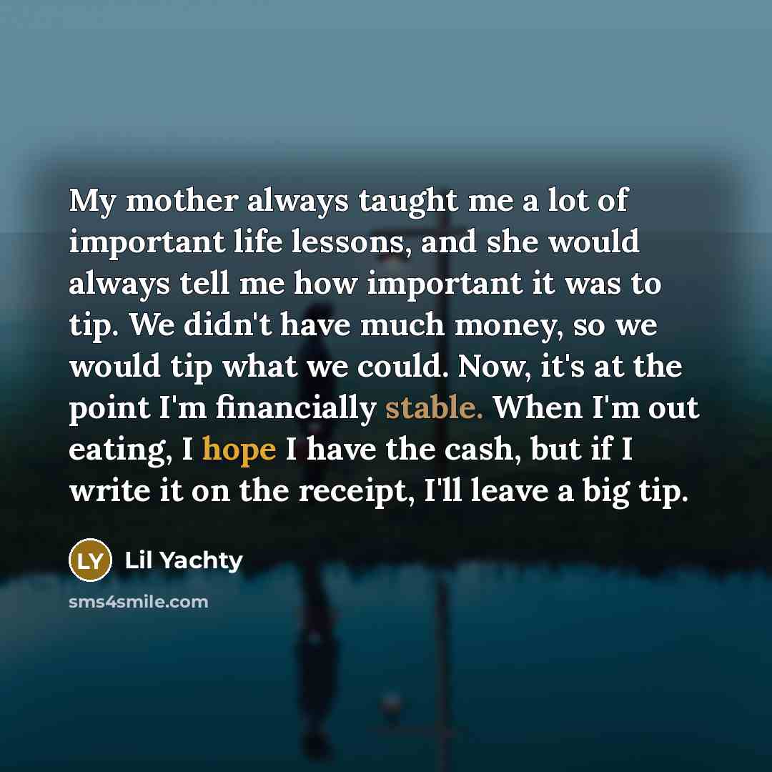 “My mother always taught me a lot of important life…” quote by Lil Yachty