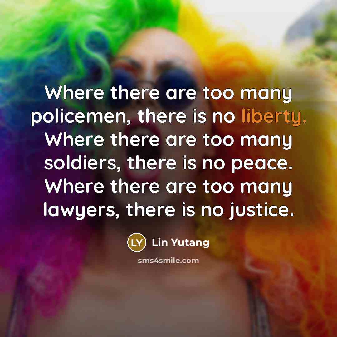 “Where there are too many policemen, there is no liberty.…” quote by Lin Yutang