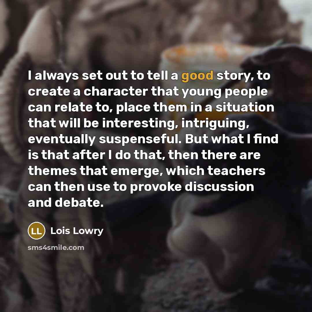 “I always set out to tell a good story, to…” quote by Lois Lowry
