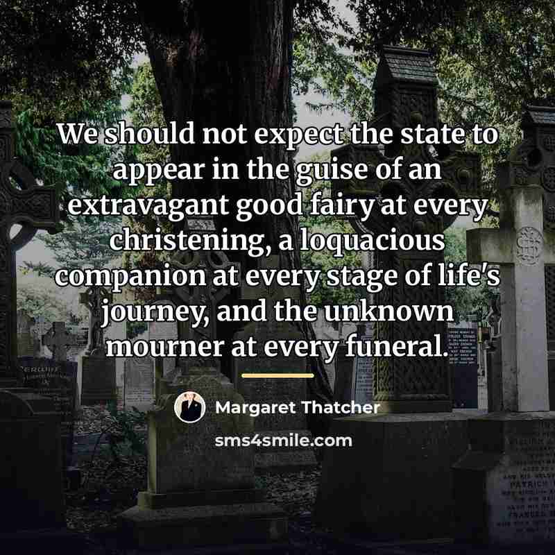 “We should not expect the state to appear in the…” quote by Margaret Thatcher