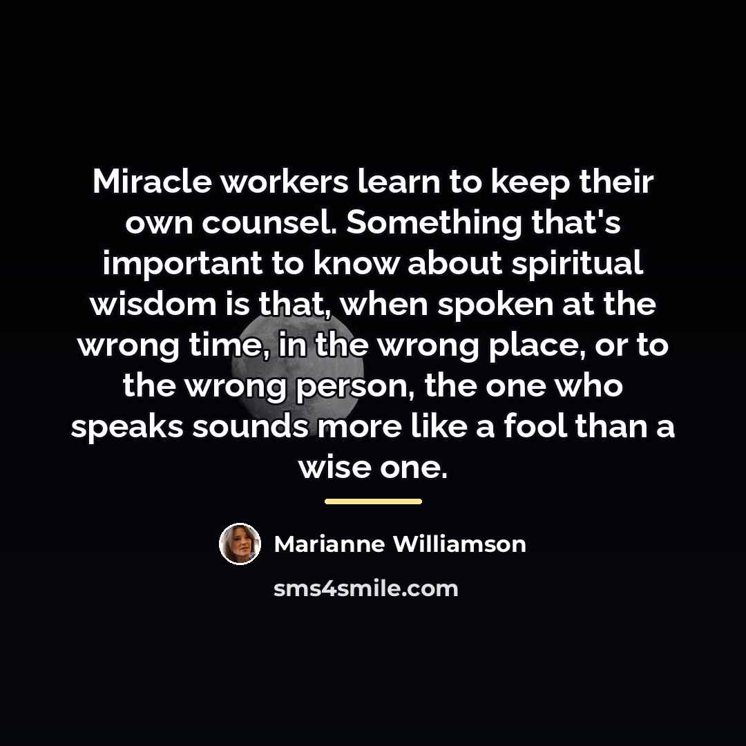 “Miracle workers learn to keep their own counsel. Something that's…” quote by Marianne Williamson