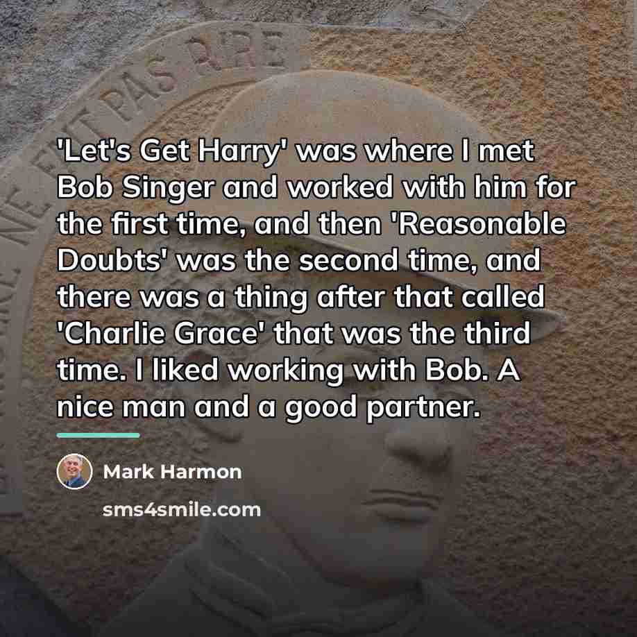 “'Let's Get Harry' was where I met Bob Singer and…” quote by Mark Harmon