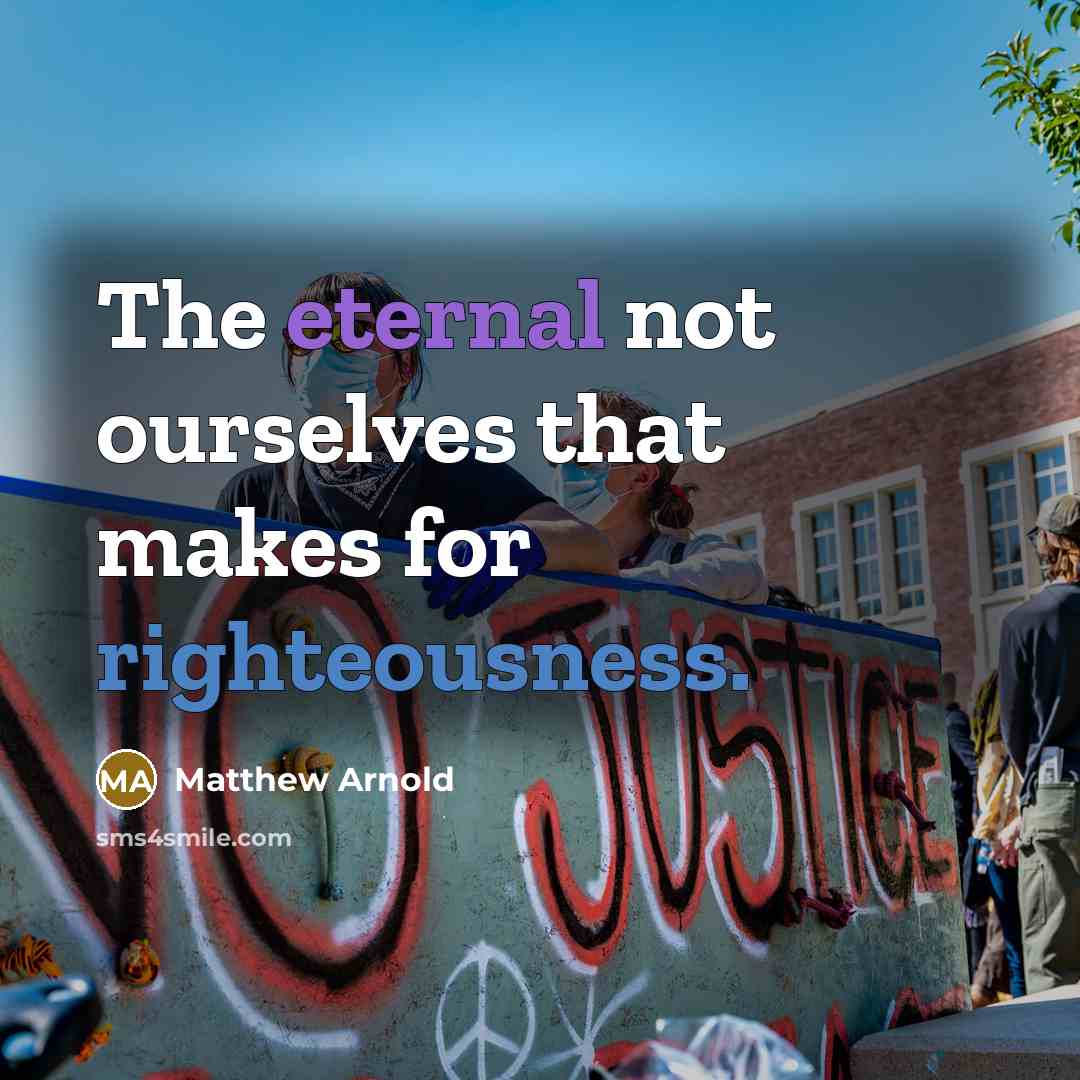 “The eternal not ourselves that makes for righteousness.…” quote by Matthew Arnold
