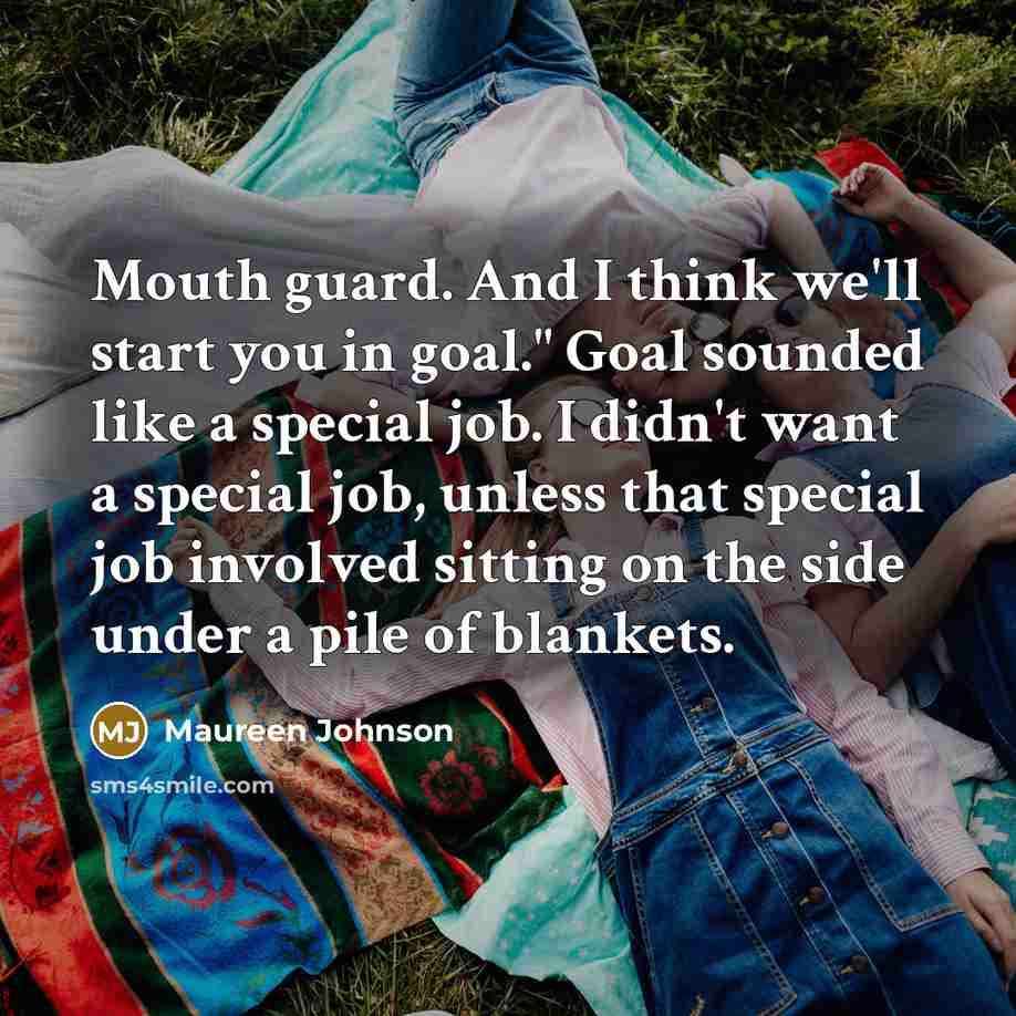 “Mouth guard. And I think we'll start you in goal."…” quote by Maureen Johnson