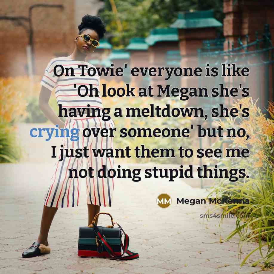 “On Towie' everyone is like 'Oh look at Megan she's…” quote by Megan McKenna