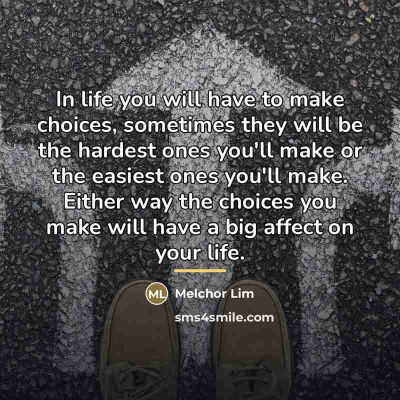 “In life you will have to make choices, sometimes they…” quote by Melchor Lim