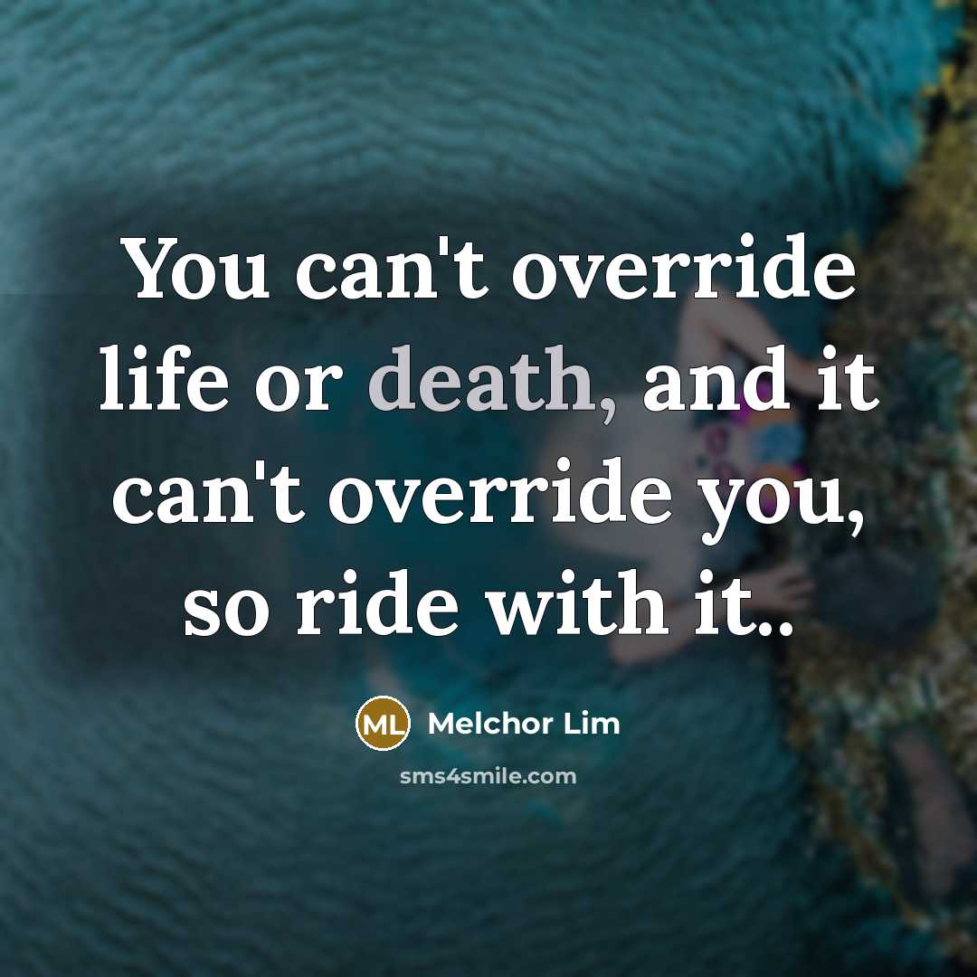 “You can't override life or death, and it can't override…” quote by Melchor Lim