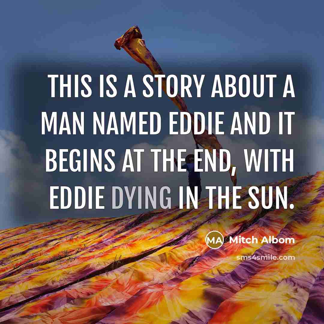 “This is a story about a man named Eddie and…” quote by Mitch Albom