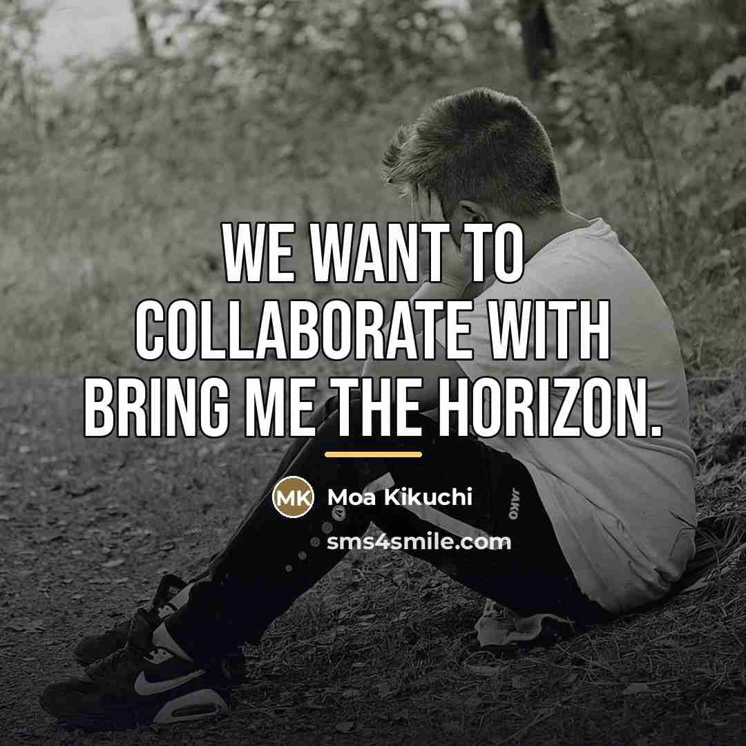 “We want to collaborate with Bring Me The Horizon.…” quote by Moa Kikuchi