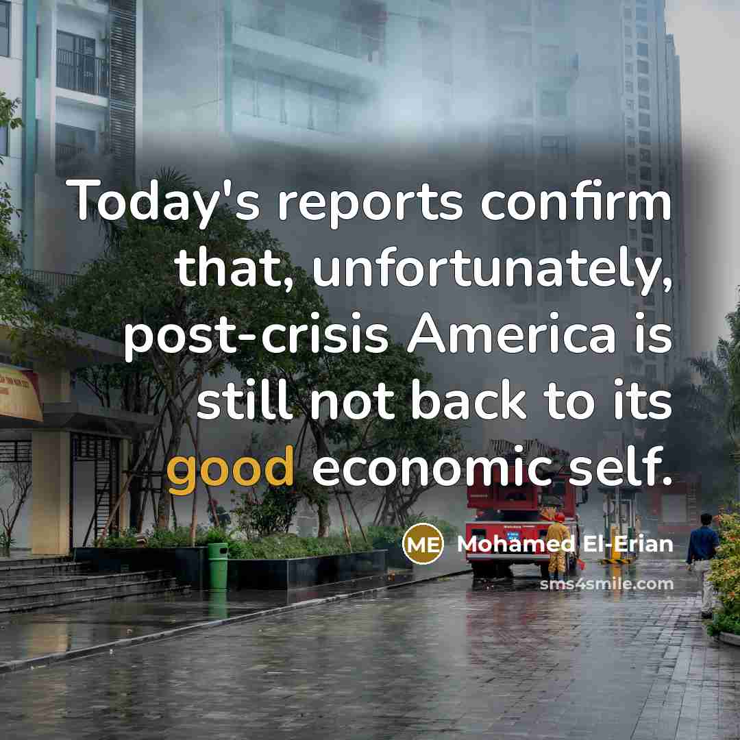 “Today's reports confirm that, unfortunately, post-crisis America is still not…” quote by Mohamed El-Erian