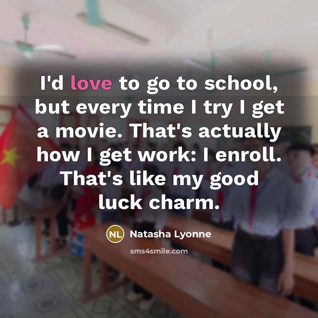 “I'd love to go to school, but every time I…” quote by Natasha Lyonne