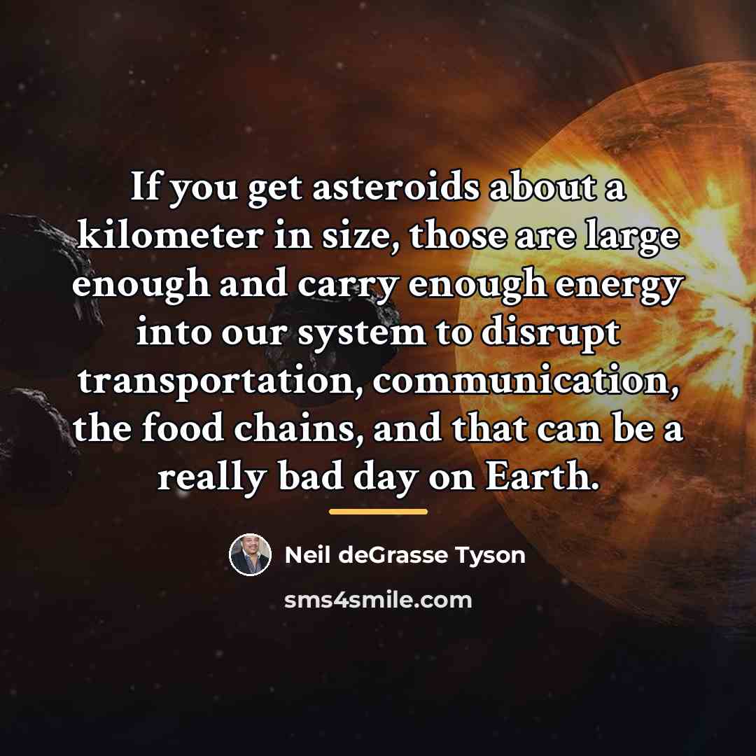 “If you get asteroids about a kilometer in size, those…” quote by Neil deGrasse Tyson