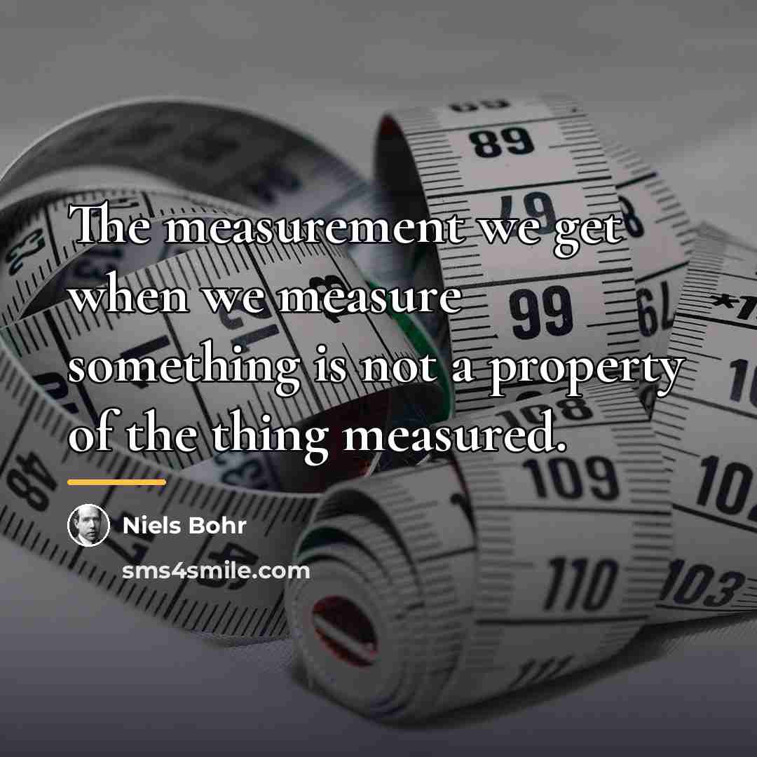 “The measurement we get when we measure something is not…” quote by Niels Bohr