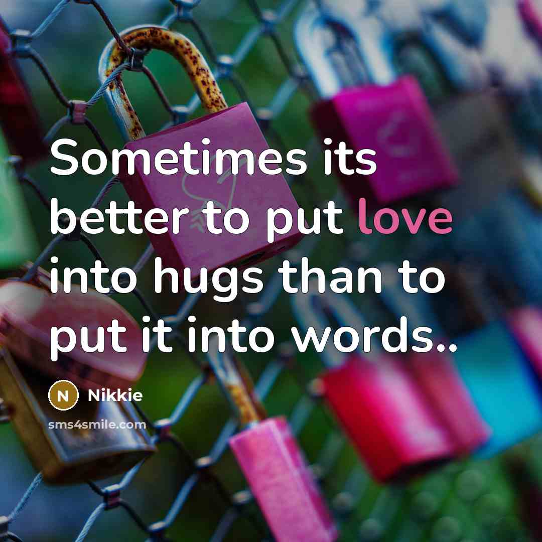 “Sometimes its better to put love into hugs than to…” quote by Nikkie