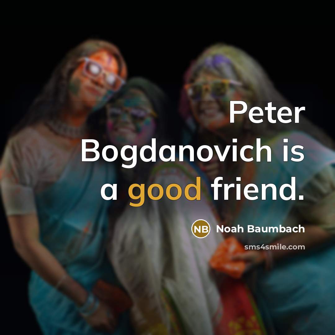 “Peter Bogdanovich is a good friend.…” quote by Noah Baumbach