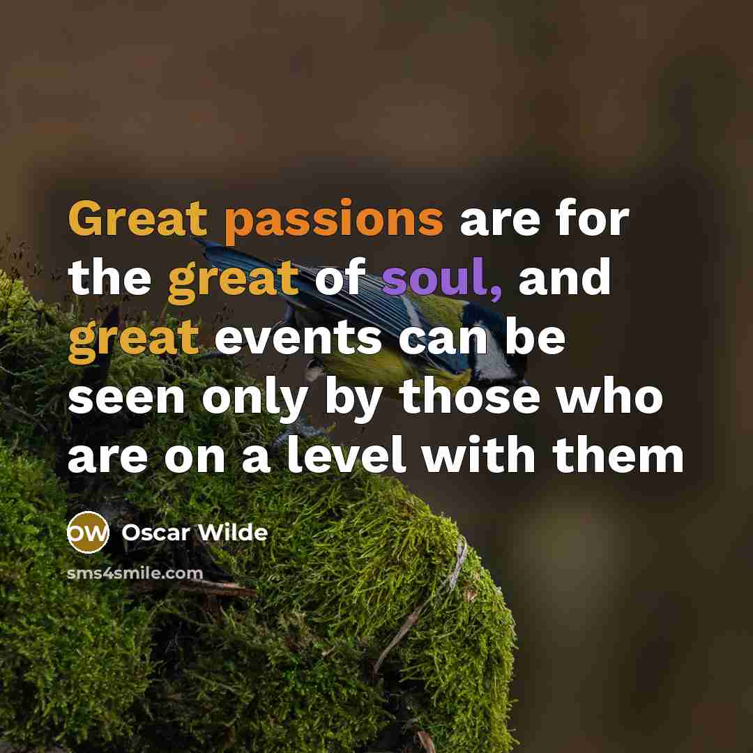“Great passions are for the great of soul, and great…” quote by Oscar Wilde