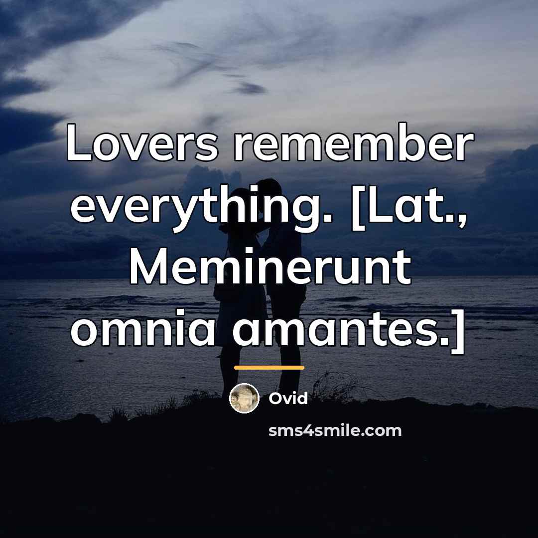 “Lovers remember everything. [Lat., Meminerunt omnia amantes.]…” quote by Ovid