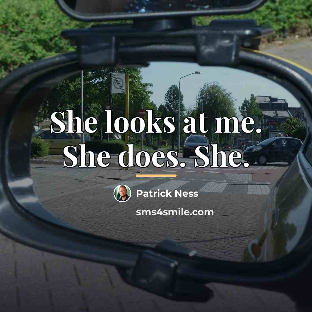 “She looks at me. She does. She.…” quote by Patrick Ness