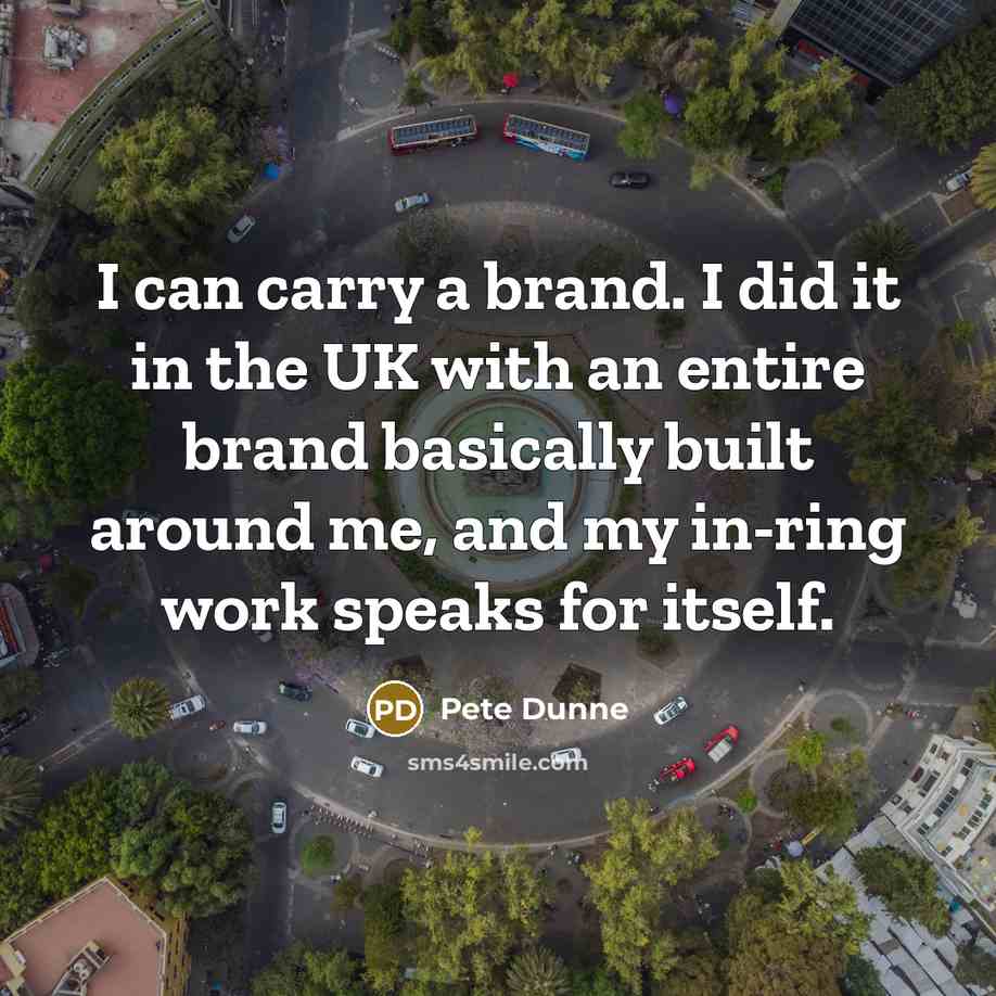 “I can carry a brand. I did it in the…” quote by Pete Dunne