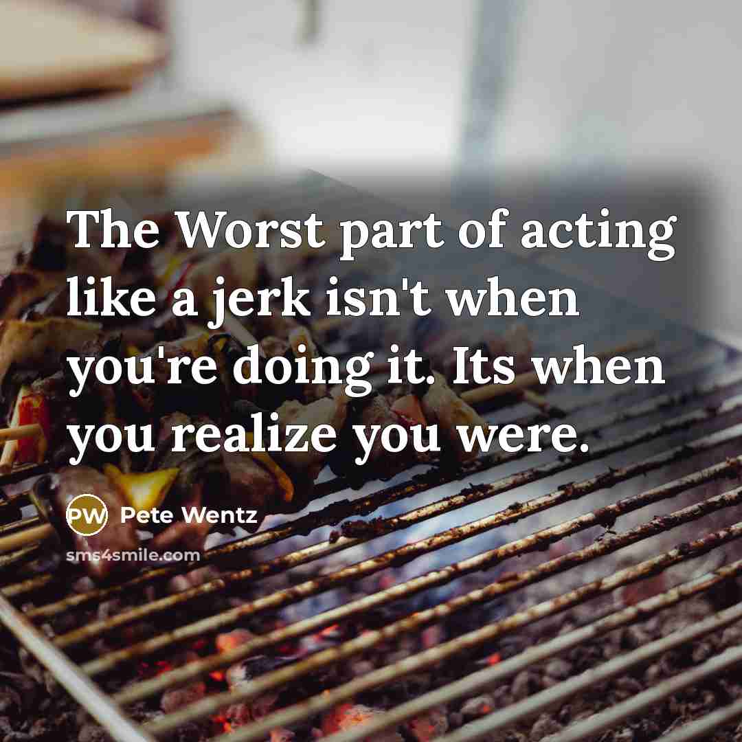 “The Worst part of acting like a jerk isn't when…” quote by Pete Wentz