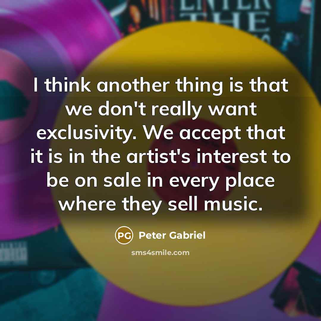 “I think another thing is that we don't really want…” quote by Peter Gabriel