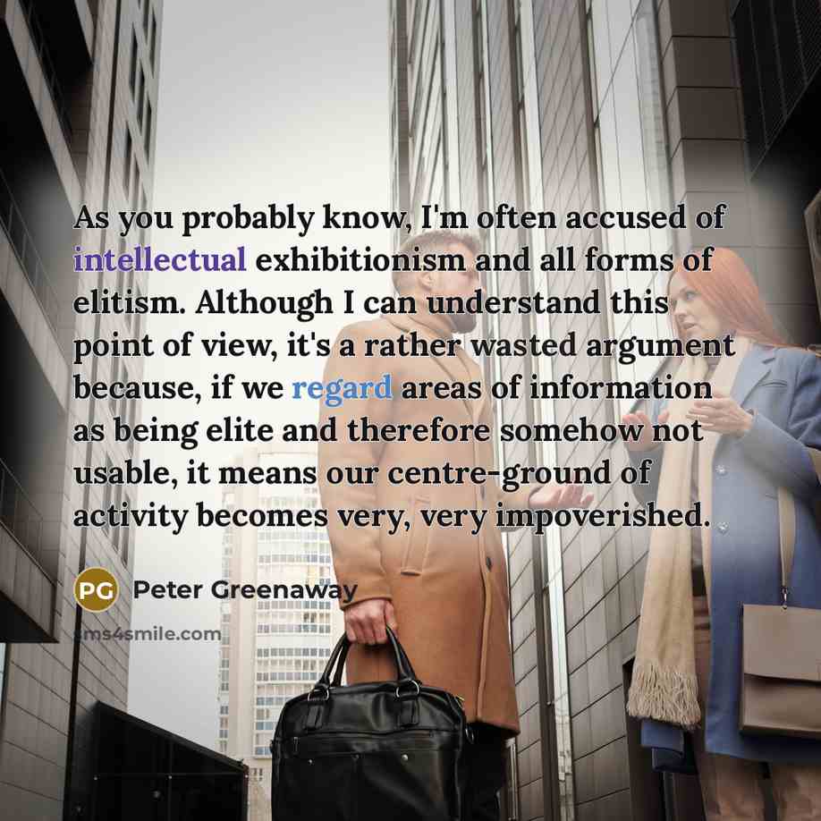 “As you probably know, I'm often accused of intellectual exhibitionism…” quote by Peter Greenaway