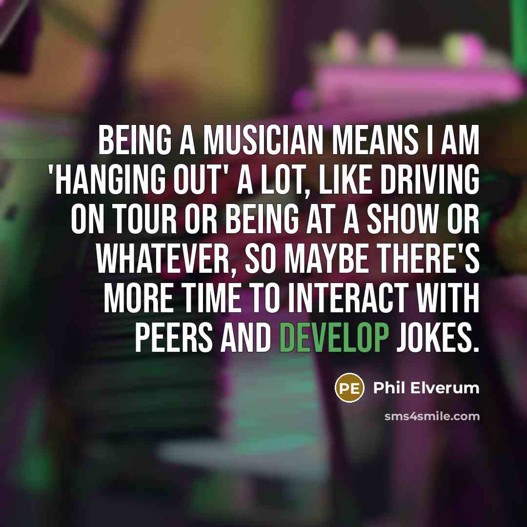 “Being a musician means I am 'hanging out' a lot,…” quote by Phil Elverum