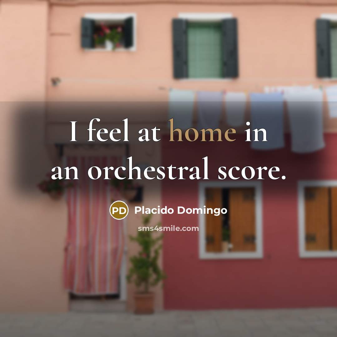 “I feel at home in an orchestral score.…” quote by Placido Domingo