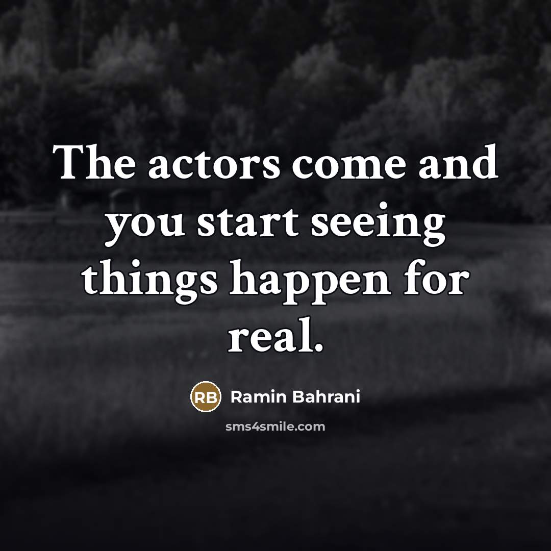 “The actors come and you start seeing things happen for…” quote by Ramin Bahrani