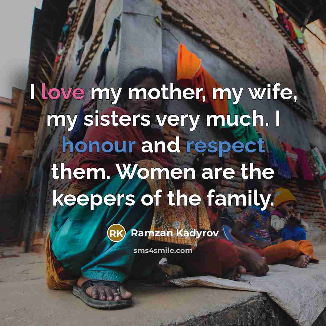 “I love my mother, my wife, my sisters very much.…” quote by Ramzan Kadyrov