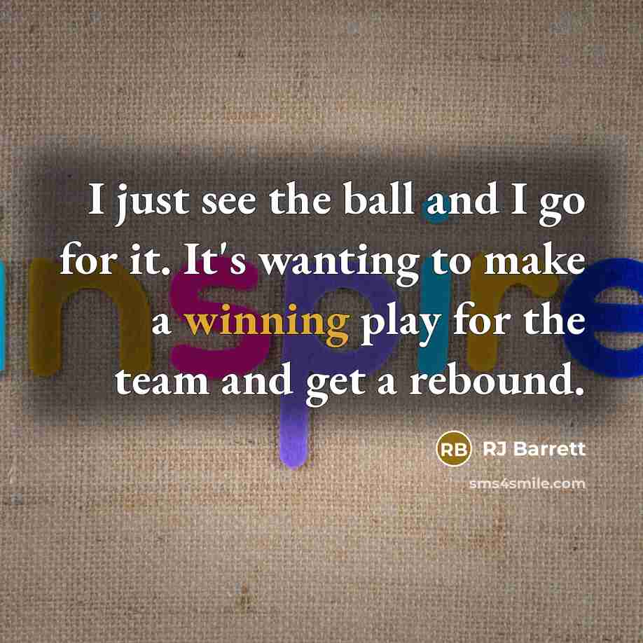 “I just see the ball and I go for it.…” quote by RJ Barrett