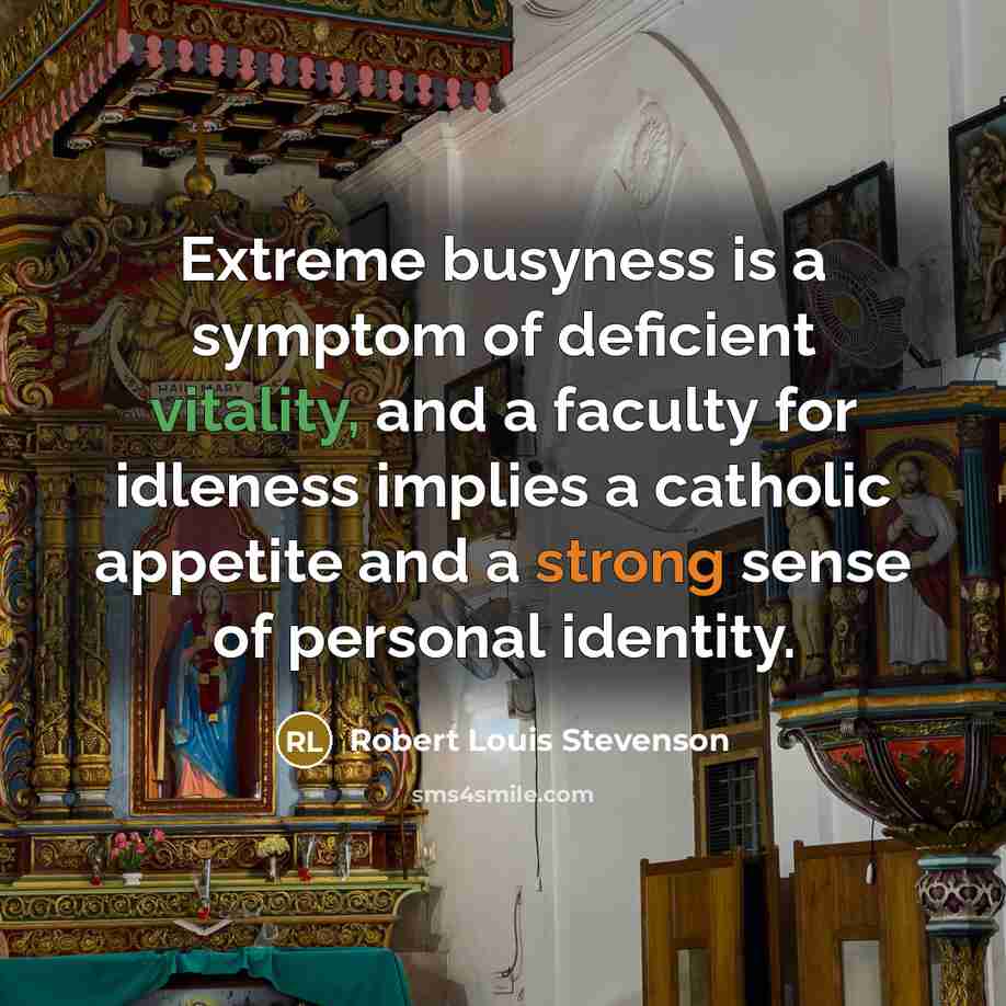 “Extreme busyness is a symptom of deficient vitality, and a…” quote by Robert Louis Stevenson