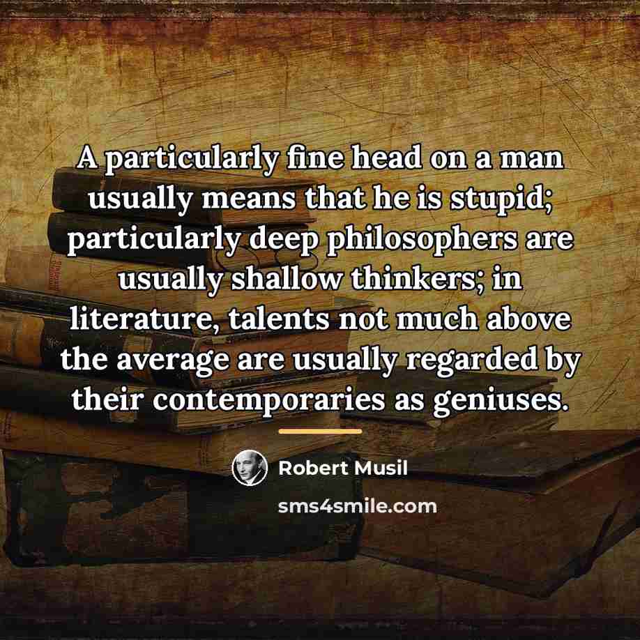 “A particularly fine head on a man usually means that…” quote by Robert Musil