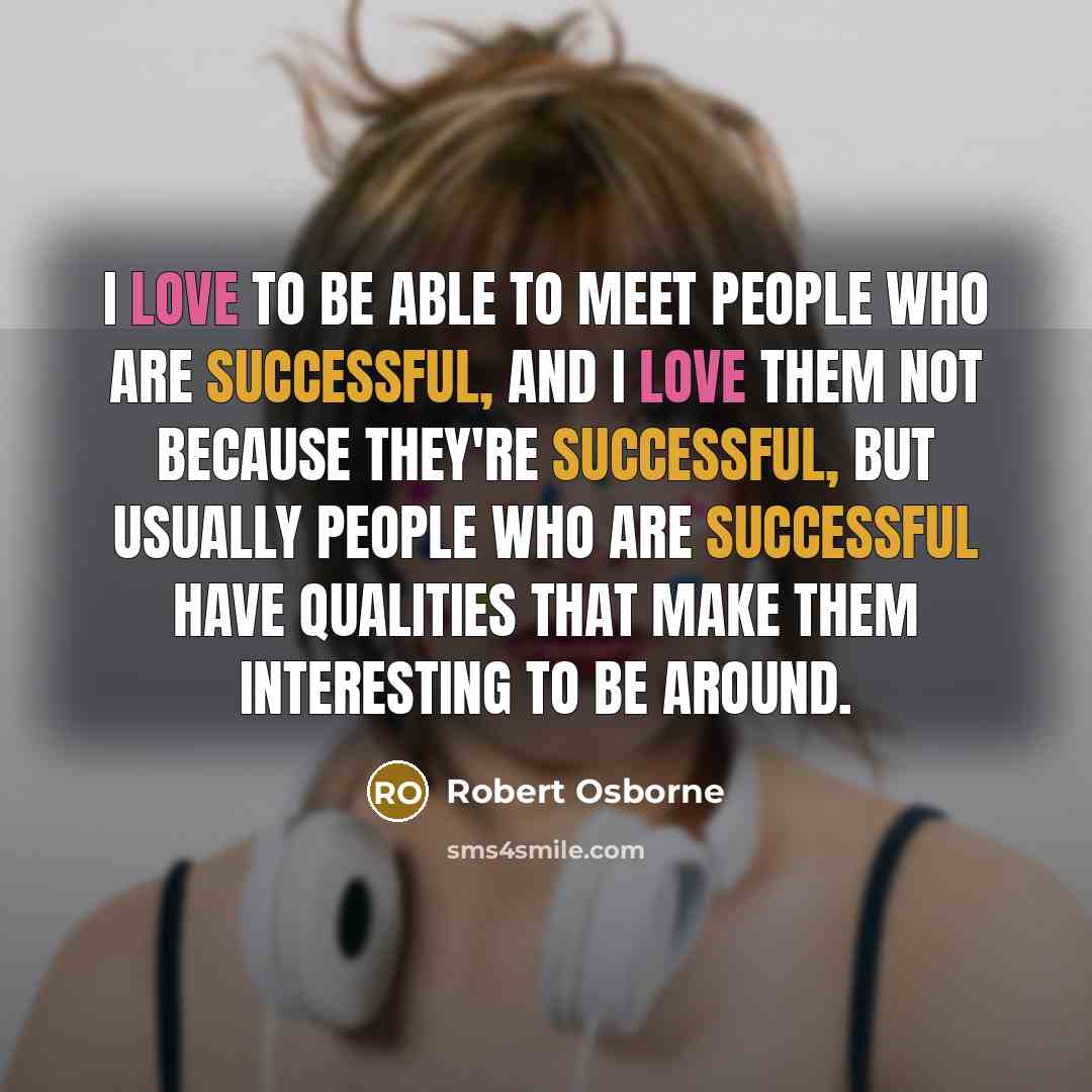 “I love to be able to meet people who are…” quote by Robert Osborne