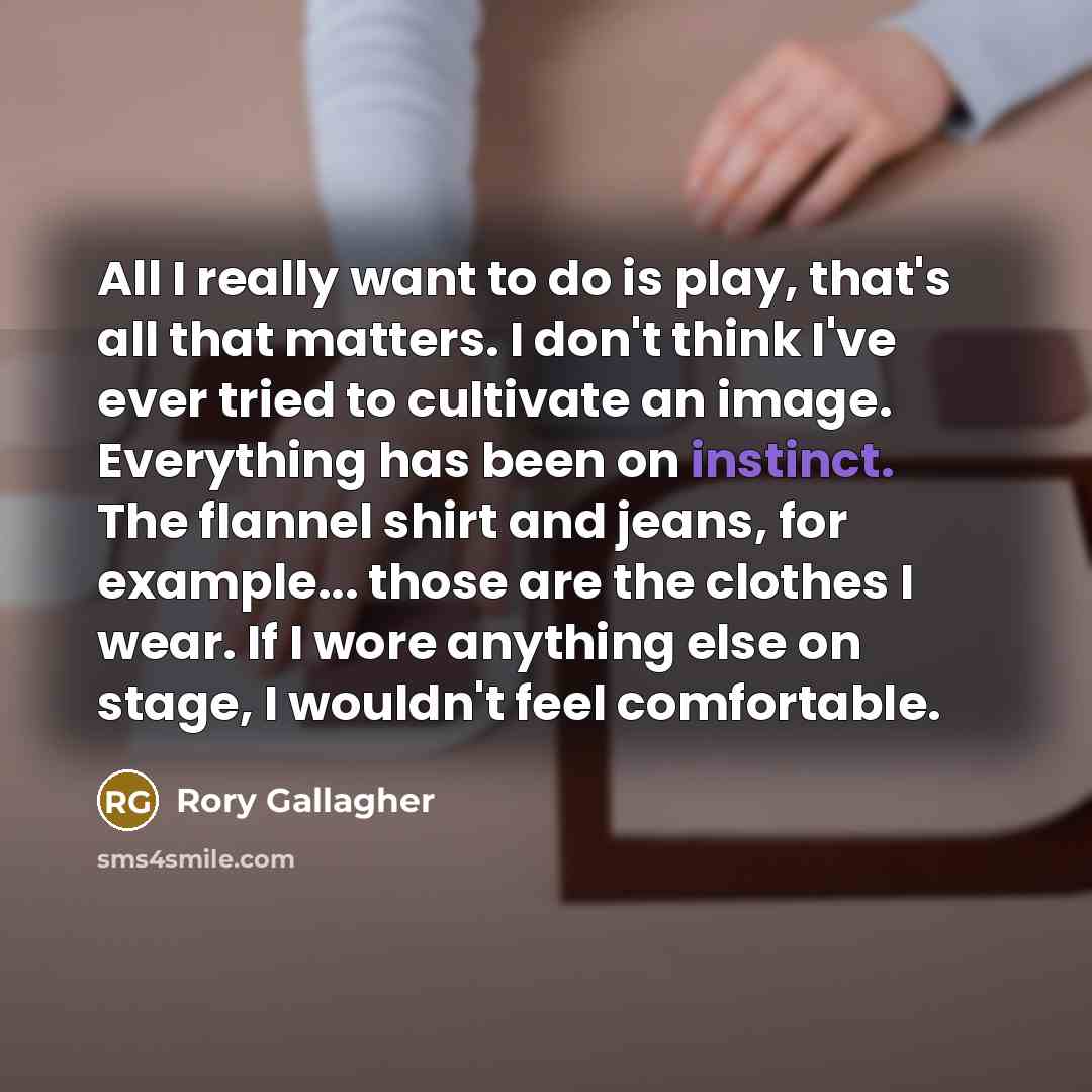 “All I really want to do is play, that's all…” quote by Rory Gallagher