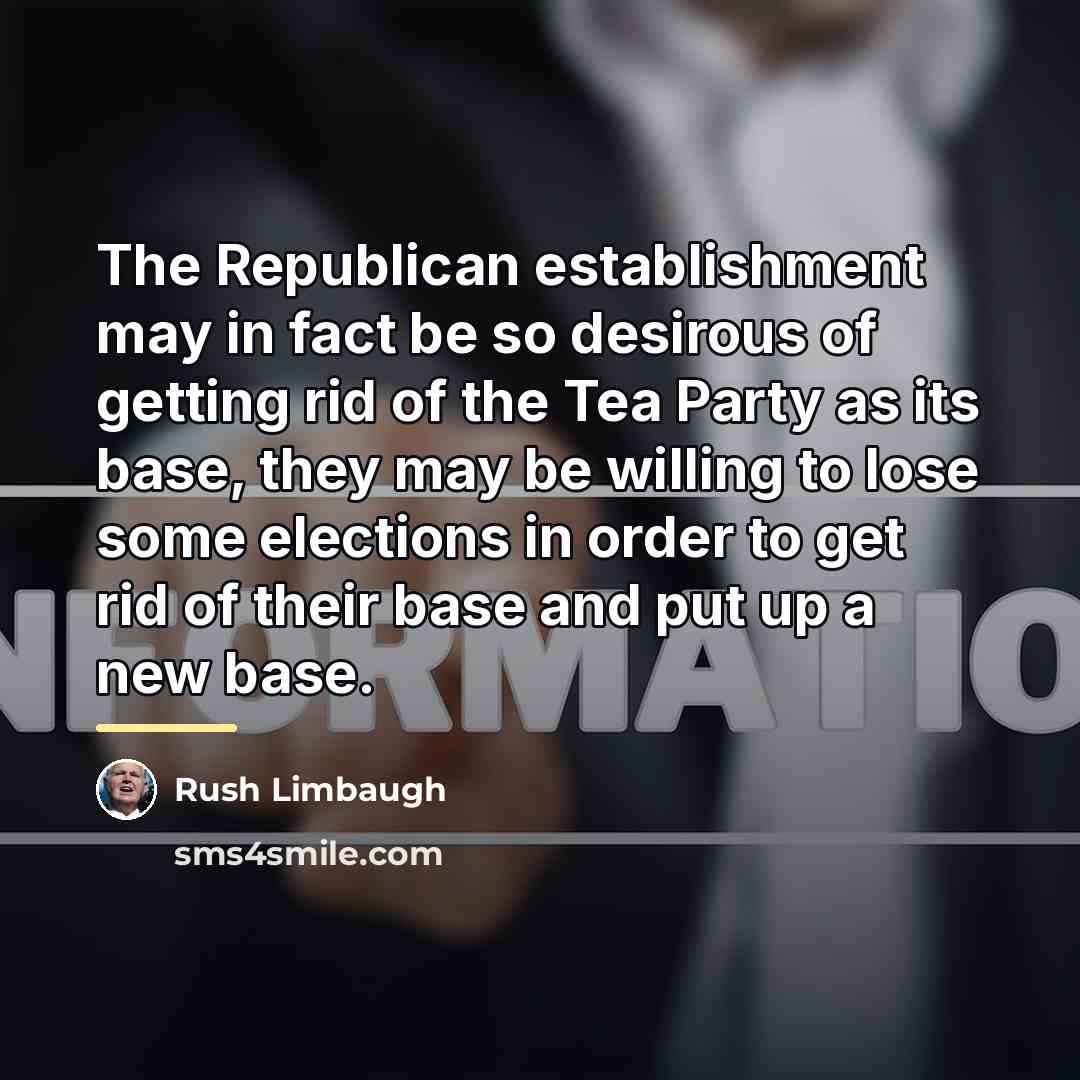 “The Republican establishment may in fact be so desirous of…” quote by Rush Limbaugh