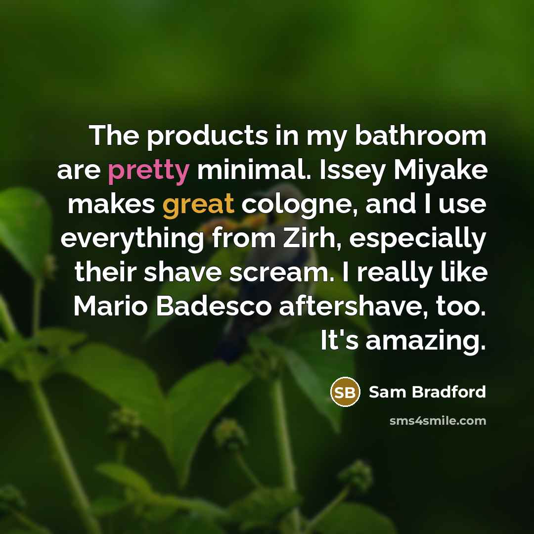 “The products in my bathroom are pretty minimal. Issey Miyake…” quote by Sam Bradford