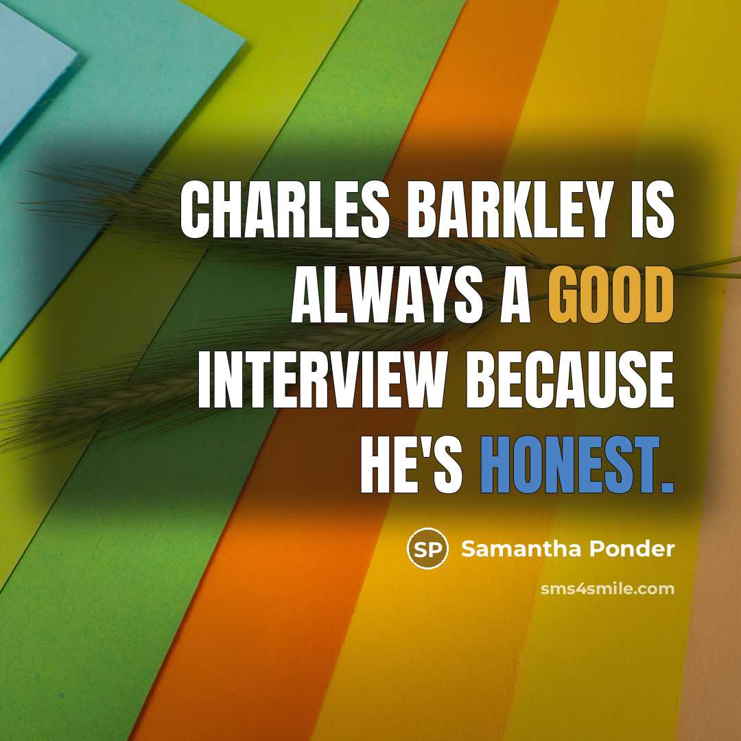 “Charles Barkley is always a good interview because he's honest.…” quote by Samantha Ponder