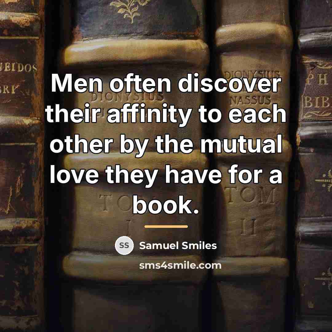 “Men often discover their affinity to each other by the…” quote by Samuel Smiles