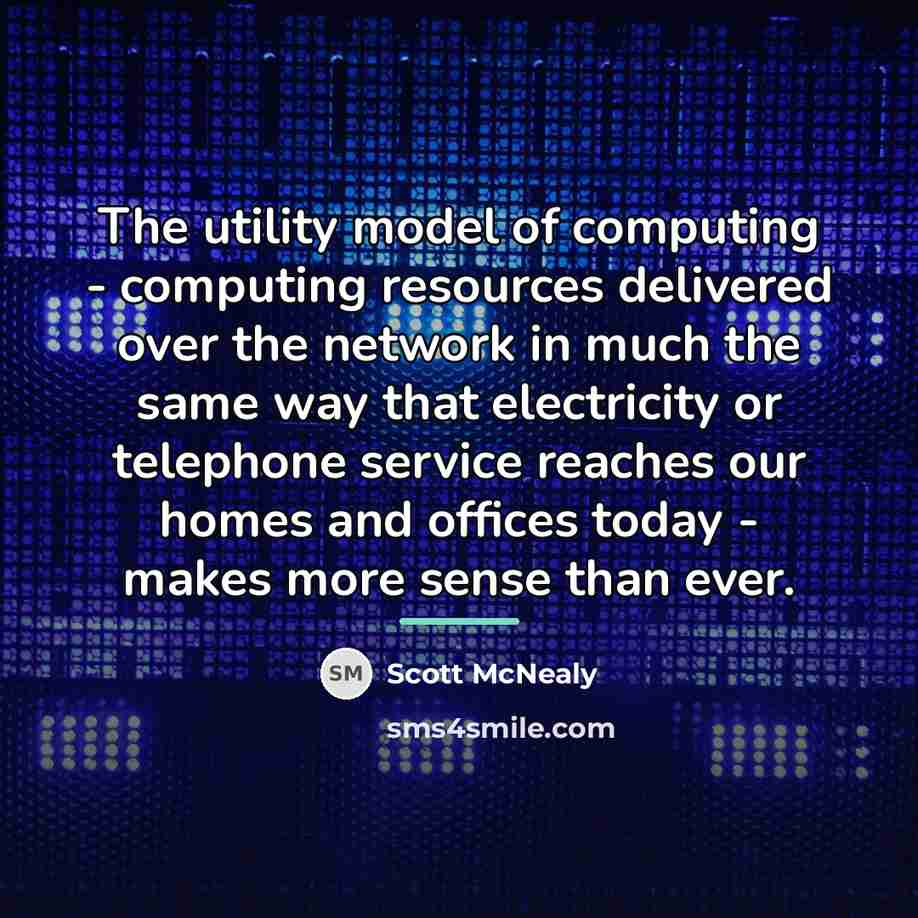 “The utility model of computing - computing resources delivered over…” quote by Scott McNealy