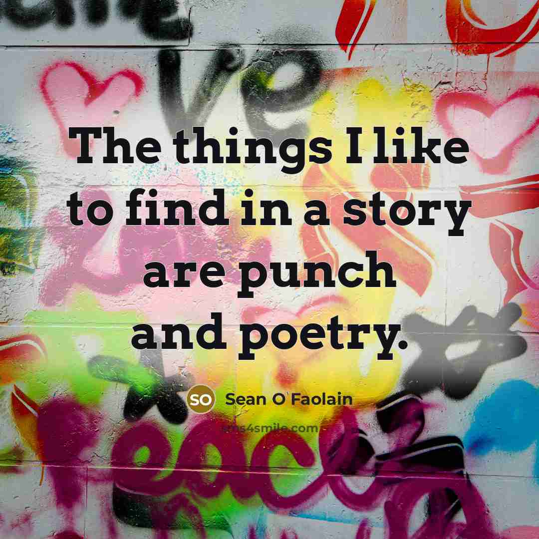 “The things I like to find in a story are…” quote by Sean O Faolain