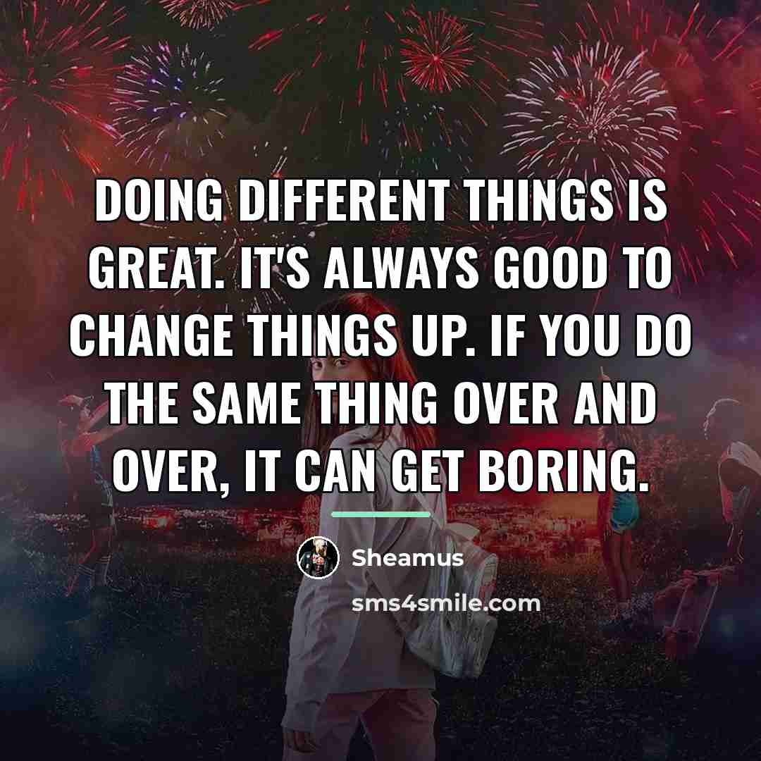 “Doing different things is great. It's always good to change…” quote by Sheamus