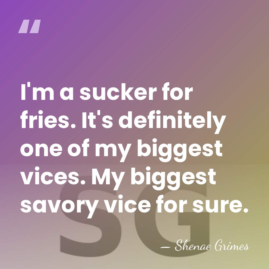 I'm a sucker for fries. It's definitely one of my biggest vices.&hellip; - Shenae Grimes