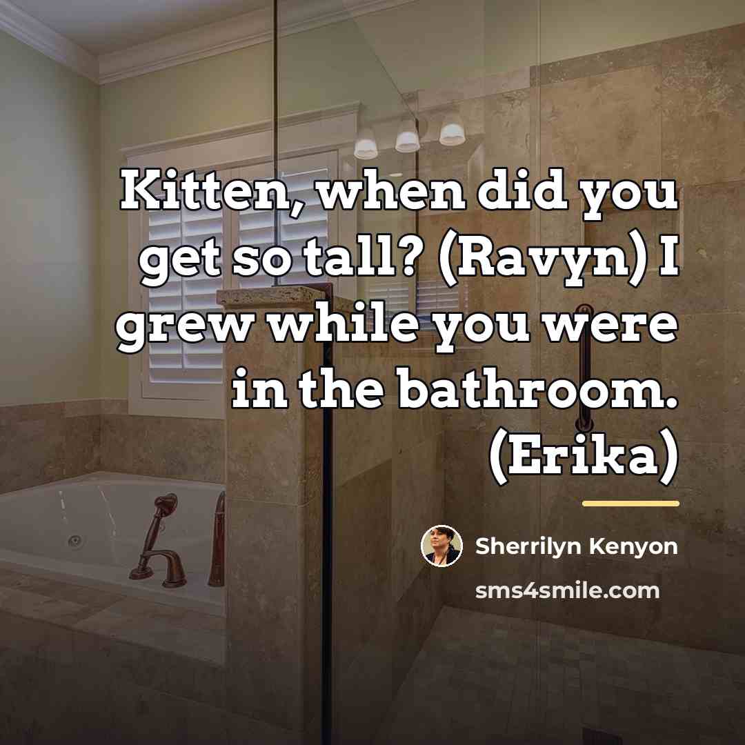 “Kitten, when did you get so tall? (Ravyn) I grew…” quote by Sherrilyn Kenyon
