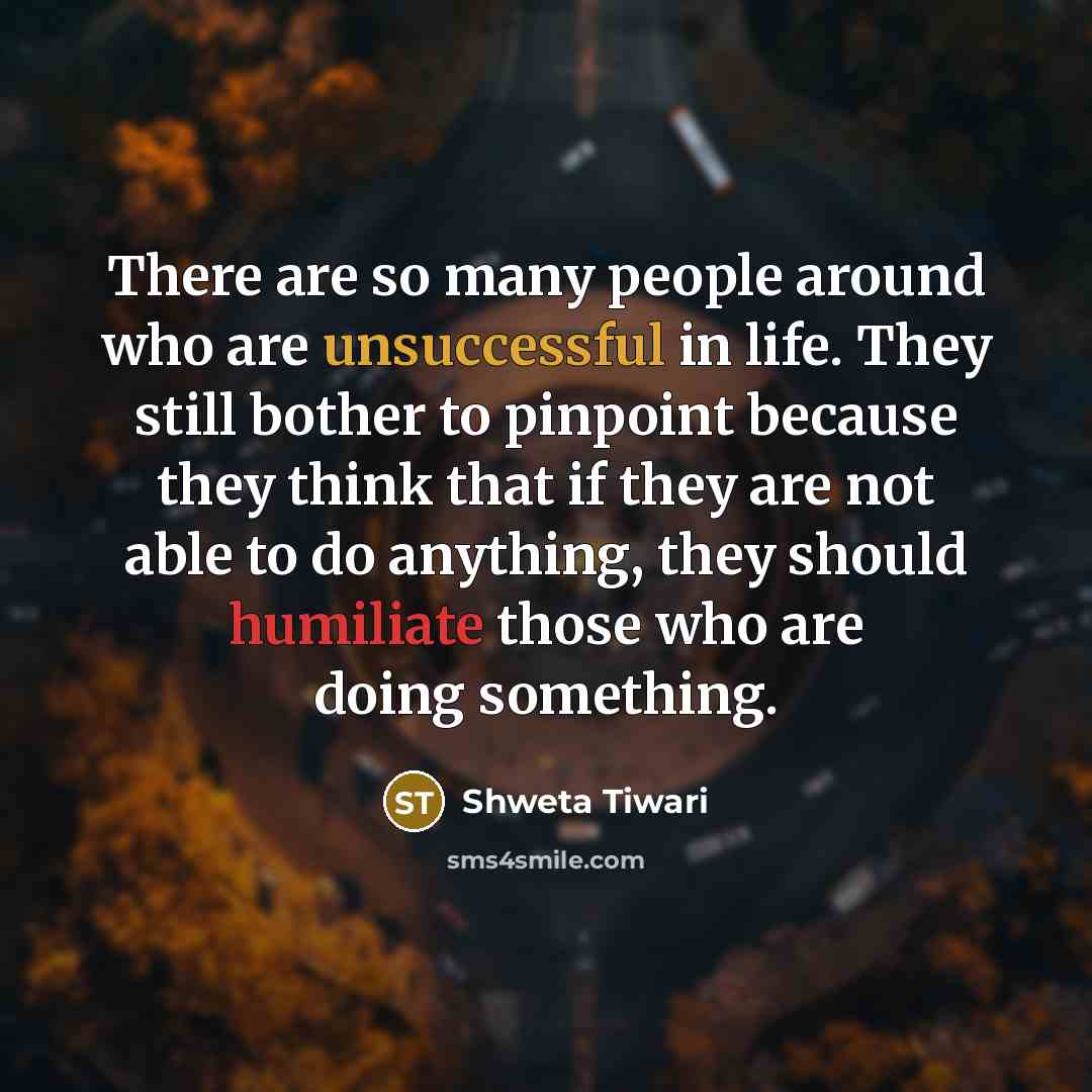 “There are so many people around who are unsuccessful in…” quote by Shweta Tiwari